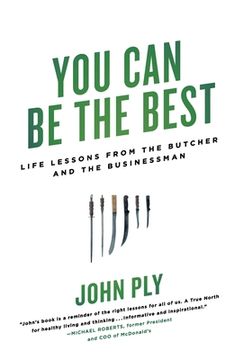 portada You Can Be the Best: Life Lessons from the Butcher and the Businessman (en Inglés)
