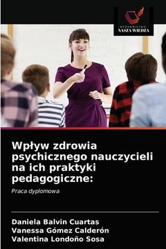portada Wplyw zdrowia psychicznego nauczycieli na ich praktyki pedagogiczne (en Polaco)