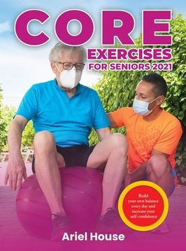 portada Core Exercises for Seniors 2021: Build your own balance every day and increase your self-confidence (en Inglés)
