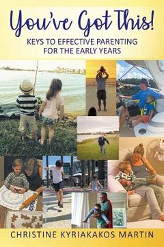 portada You've Got This! Keys To Effective Parenting For The Early Years: Simple Tools to Help Parents and Children Feel Calm, Secure, and Confident (en Inglés)