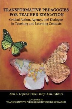 portada Transformative Pedagogies for Teacher Education: Critical Action, Agency and Dialogue in Teaching and Learning Contexts (in English)