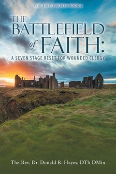 portada THE BATTLEFIELD of FAITH: A Seven Stage Reset for Wounded Clergy (en Inglés)