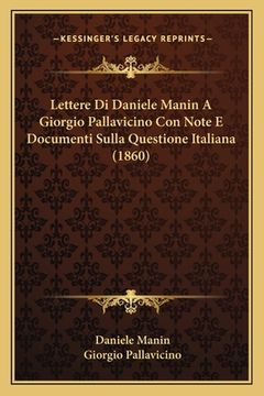 portada Lettere Di Daniele Manin A Giorgio Pallavicino Con Note E Documenti Sulla Questione Italiana (1860) (in Italian)