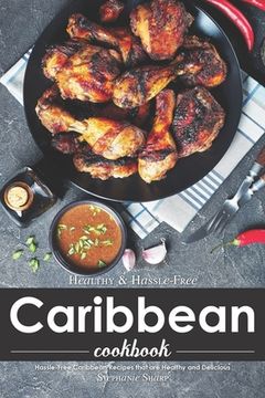 portada Healthy & Hassle-Free Caribbean Cookbook: Hassle-Free Caribbean Recipes that are Healthy and Delicious (en Inglés)