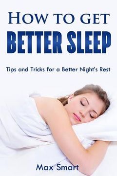portada How to Get Better Sleep: Tips and Tricks For a Better Night's Rest (en Inglés)