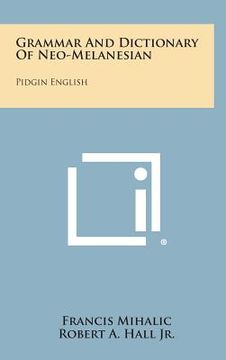 portada Grammar And Dictionary Of Neo-Melanesian: Pidgin English (in English)
