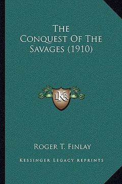 portada the conquest of the savages (1910) (en Inglés)
