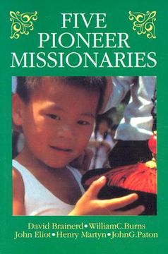 portada five pioneer missionaries: david brainerd, william c. burns, john eliot, henry martyn, john g. paton
