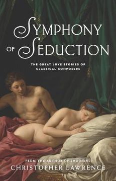 portada Symphony of Seduction: The Great Love Stories of Classical Composers (in English)
