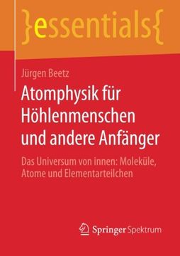 portada Atomphysik für Höhlenmenschen und andere Anfänger: Das Universum von innen: Moleküle, Atome und Elementarteilchen (essentials) (German Edition)