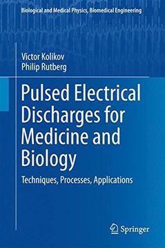portada Pulsed Electrical Discharges for Medicine and Biology: Techniques, Processes, Applications (Biological and Medical Physics, Biomedical Engineering)