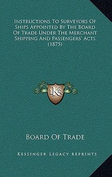 portada instructions to surveyors of ships appointed by the board of trade under the merchant shipping and passengers' acts (1875) (in English)
