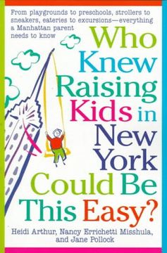 portada Who Knew Raising Kids in new York Could be This Easy? From Playgrounds to Preschools, Strollers to Sneakers, Eateries to Excursions-- Everything a Manhattan Parent Needs to Know (in English)