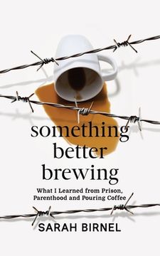 portada Something Better Brewing: What i Learned From Prison, Parenthood and Pouring Coffee (en Inglés)