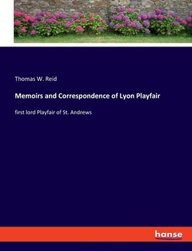 portada Memoirs and Correspondence of Lyon Playfair: first lord Playfair of St. Andrews (en Inglés)