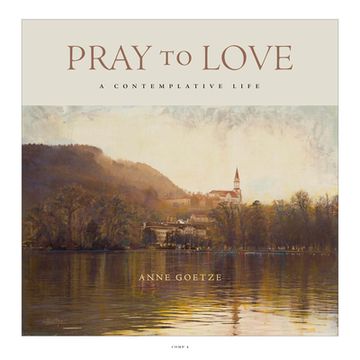 portada Pray to Love: A Contemplative Life (en Inglés)