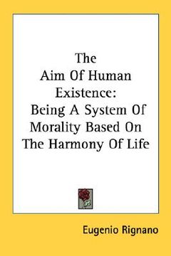 portada the aim of human existence: being a system of morality based on the harmony of life (in English)