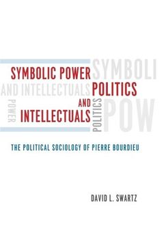 portada Symbolic Power, Politics, and Intellectuals: The Political Sociology of Pierre Bourdieu (en Inglés)
