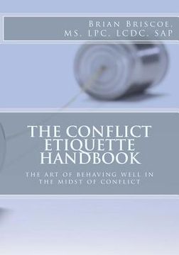 portada The Conflict Etiquette Handbook: The Art of Behaving Well in the Midst of Conflict (en Inglés)