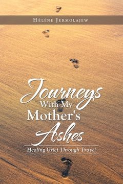 portada Journeys with My Mother's Ashes: Healing Grief Through Travel (en Inglés)