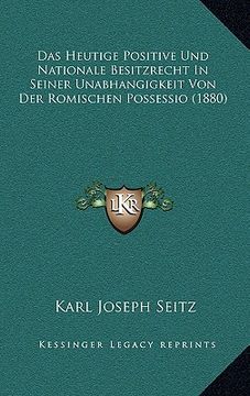 portada Das Heutige Positive Und Nationale Besitzrecht In Seiner Unabhangigkeit Von Der Romischen Possessio (1880) (en Alemán)