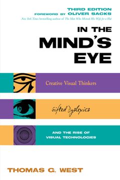 In the Mind's Eye: Creative Visual Thinkers, Gifted Dyslexics, and the Rise of Visual Technologies (en Inglés)
