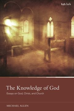 portada The Knowledge of God: Essays on God, Christ, and Church (en Inglés)