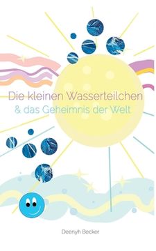 portada Die kleinen Wasserteilchen und das Geheimnis der Welt (in German)