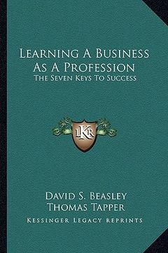 portada learning a business as a profession: the seven keys to success (en Inglés)