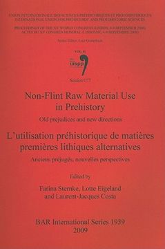 portada non-flint raw material use in prehistory/l'utilisation prehistorique de matieres premieres lithiques alternatives: old prejudices and new directions/a (in English)