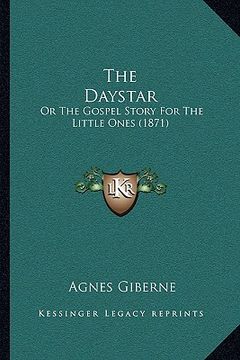 portada the daystar: or the gospel story for the little ones (1871) (en Inglés)