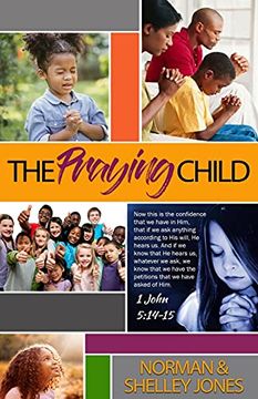 portada The Praying Child: Prayer is the Pathway to Discipleship That Will Lead to Fulfilling God'S Purpose for Your Life. 