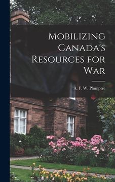 portada Mobilizing Canada's Resources for War (en Inglés)