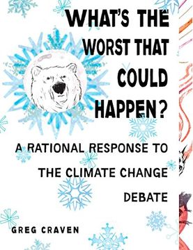 portada What's the Worst That Could Happen? A Rational Response to the Climate Change Debate 