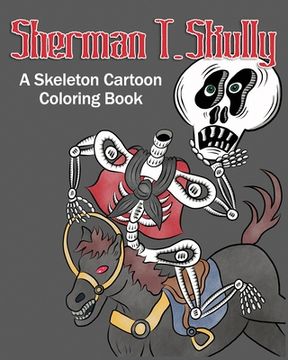 portada Sherman T. Skully: A Skeleton Cartoon Coloring Book (en Inglés)