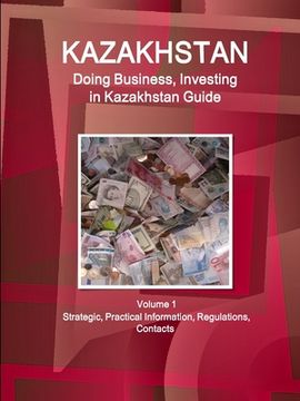 portada Kazakhstan: Doing Business, Investing in Kazakhstan Guide Volume 1 Strategic, Practical Information, Regulations, Contacts (en Inglés)