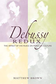 portada Debussy Redux: The Impact of his Music on Popular Culture (Musical Meaning and Interpretation) 