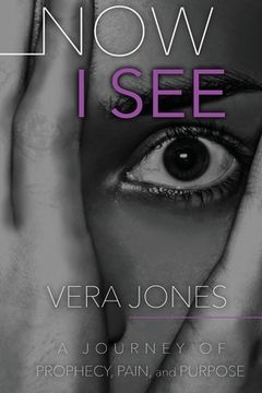 portada Now I See: A Journey of Prophecy, Pain, and Purpose (in English)