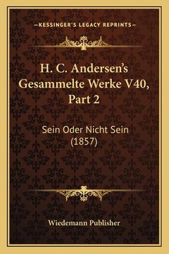 portada H. C. Andersen's Gesammelte Werke V40, Part 2: Sein Oder Nicht Sein (1857) (in German)
