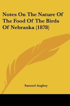 portada notes on the nature of the food of the birds of nebraska (1878) (en Inglés)