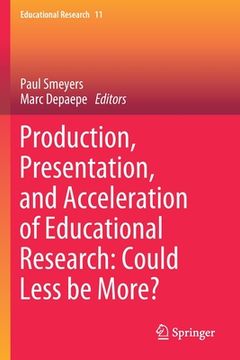 portada Production, Presentation, and Acceleration of Educational Research: Could Less Be More? (in English)