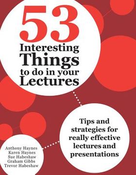 portada 53 interesting things to do in your lectures: tips and strategies for really effective lectures and presentations