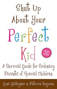 portada Shut up About Your Perfect Kid: A Survival Guide for Ordinary Parents of Special Children 