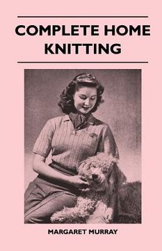 portada complete home knitting illustrated - easy to understand instructions for making garments for the family - how to combine knitting with fabric - how to