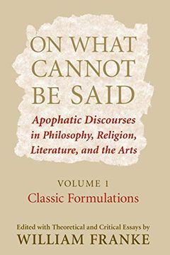 portada On What Cannot be Said: Apophatic Discourses in Philosophy, Religion, Literature, and the Arts. Volume 1. Classic Formulations (en Inglés)