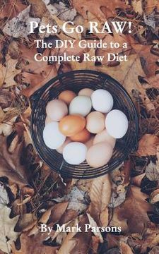 portada Pets Go Raw!: The DIY Guide to a Complete Raw Diet (en Inglés)