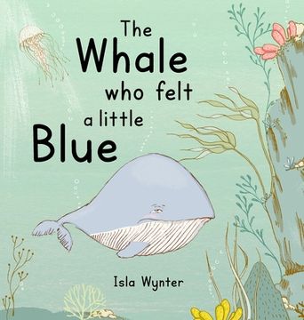 portada The Whale Who Felt a Little Blue: A Picture Book About Depression (en Inglés)