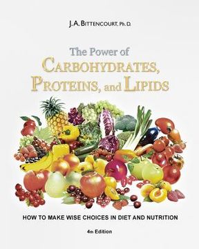 portada The Power of Carbohydrates, Proteins, and Lipids: How to make wise choices in diet and nutrition (in English)