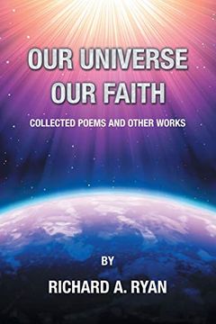 portada Our Universe, our Faith: Collected Poems and Other Works by Richard a. Ryan 
