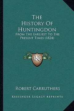portada the history of huntingdon: from the earliest to the present times (1824)